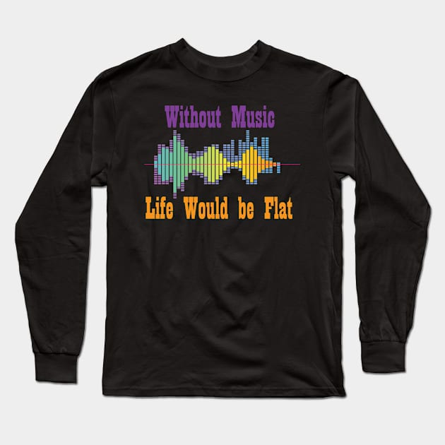 Without music life would be flat Long Sleeve T-Shirt by Maha Fadel Designs